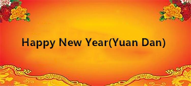 Feliz Ano Novo antecipadamente. (Yuan Dan)